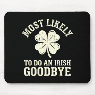Most likely to do an irish exit goodbye funny st mouse mat