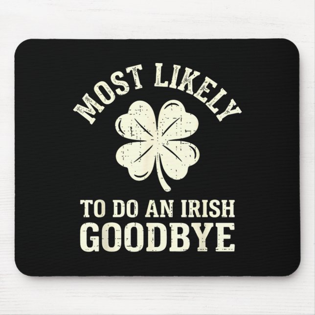 Most likely to do an irish exit goodbye funny st mouse mat (Front)