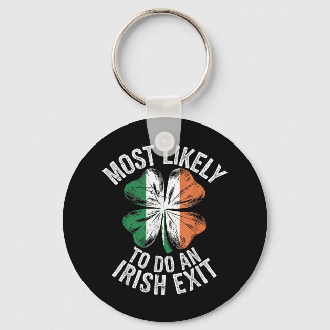 Most Likely To Do An Irish Exit Goodbye Funny St P Key Ring (Front)