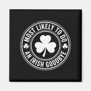 Most Likely To Do An Irish Exit Goodbye Funny St P Magnet