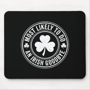 Most Likely To Do An Irish Exit Goodbye Funny St P Mouse Mat
