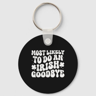Most Likely To Do An Irish Exit Goodbye  Key Ring