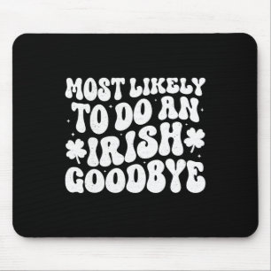 Most Likely To Do An Irish Exit Goodbye Mouse Mat