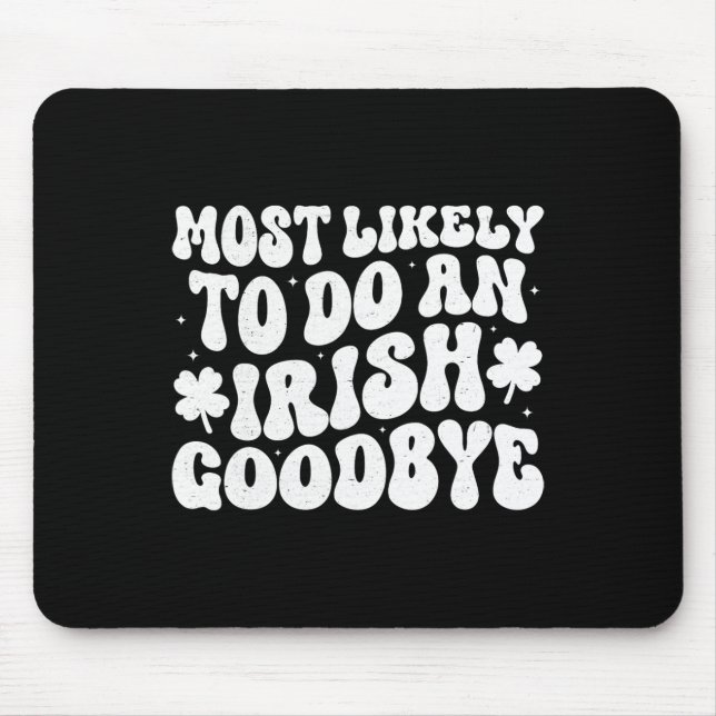 Most Likely To Do An Irish Exit Goodbye  Mouse Mat (Front)