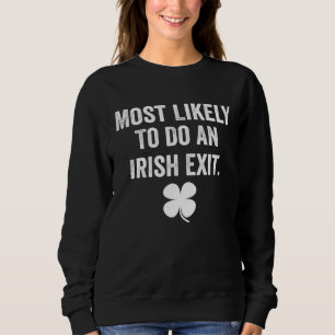 Most Likely To Do An Irish Exit Goodbye St Patric Sweatshirt