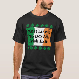Most Likely To Do An Irish Exit  Irish Flag Men s T-Shirt