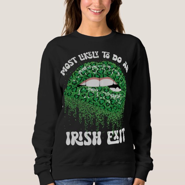 Most Likely To Do An Irish Exit Lips Sweatshirt (Front)
