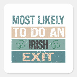 Most Likely To Do An Irish Exit Square Sticker