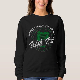 Most Likely To Do An Irish Exit St Paddy s Day Iri Sweatshirt