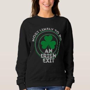 Most Likely To Do An Irish Exit St Patrick 1 Sweatshirt