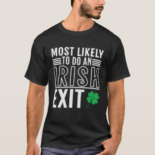 Most Likely To Do An Irish Exit St Patrick 2 T-Shirt