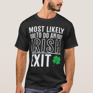 Most Likely To Do An Irish Exit St Patrick 2 T-Shirt