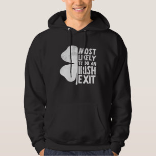 Most Likely To Do An Irish Exit St Patrick s Day Hoodie