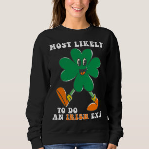 Most Likely To Do An Irish Exit St Patrick s Day Sweatshirt