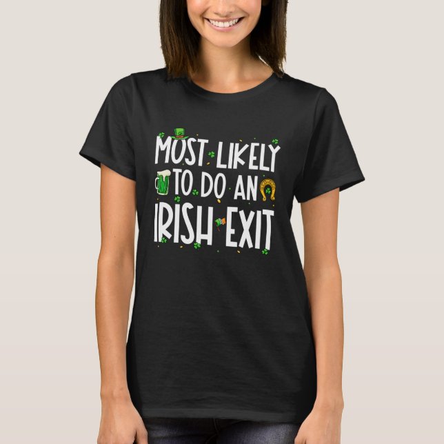 Most Likely To Do An Irish Exit  St Patrick s Day  T-Shirt (Front)
