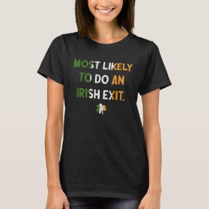 Most Likely To Do An Irish Exit  St Patrick s Sham T-Shirt