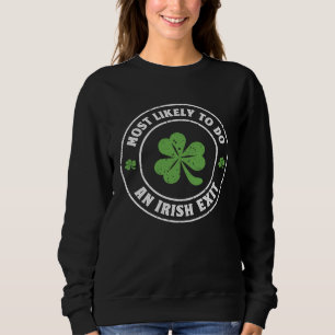 Most Likely To Do An Irish Exit st patrick Sweatshirt