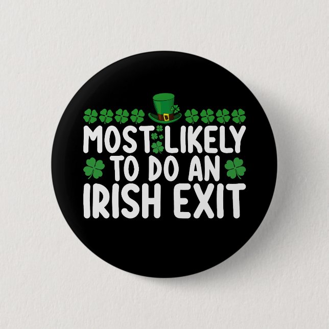 Most Likely To Do An Irish Exit St Patrick's Day 6 Cm Round Badge (Front)