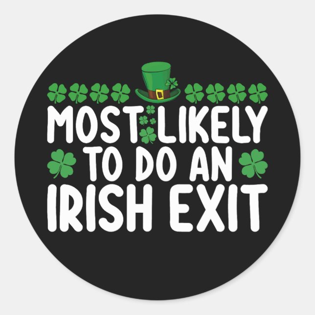Most Likely To Do An Irish Exit St Patrick's Day Classic Round Sticker (Front)