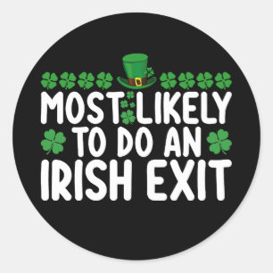 Most Likely To Do An Irish Exit St Patrick's Day Classic Round Sticker