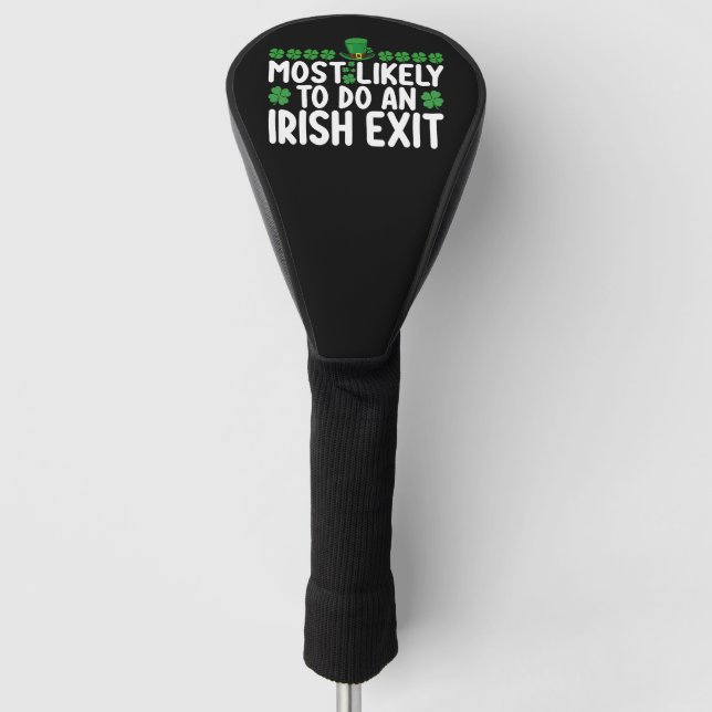 Most Likely To Do An Irish Exit St Patrick's Day Golf Head Cover (Front)