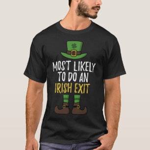 Most Likely To Do An Irish Exit St Patrick's Day L T-Shirt