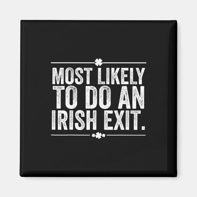 Most Likely To Do An Irish Exit St Patricks Day  Magnet (Front)