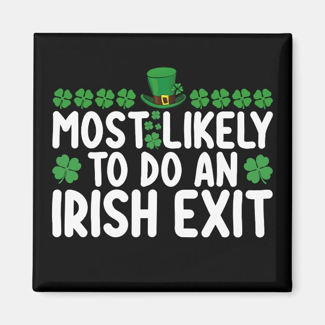 Most Likely To Do An Irish Exit St Patrick's Day Magnet (Front)