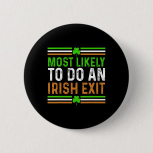 Most Likely To Do An Irish Exit St Patricks Day Me 6 Cm Round Badge