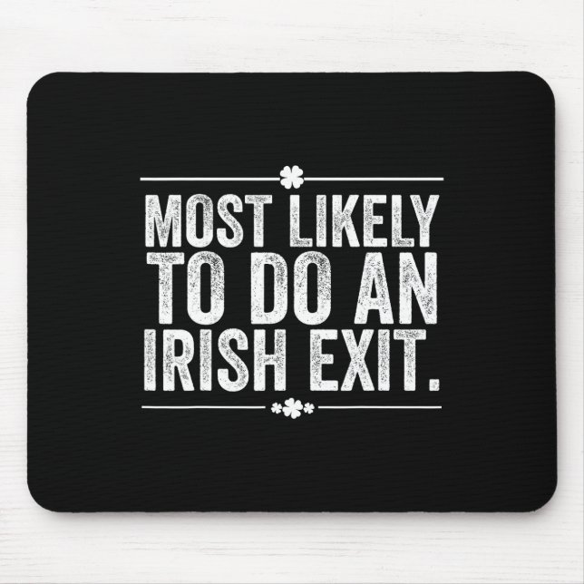 Most Likely To Do An Irish Exit St Patricks Day  Mouse Mat (Front)