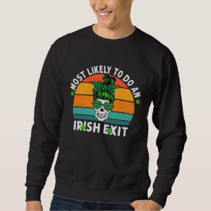 Most Likely To Do An Irish Exit St Patricks Day Sk Sweatshirt