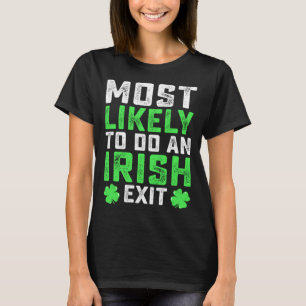 Most Likely To Do An Irish Exit St Patrick's Day T-Shirt