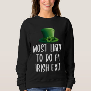 Most Likely To Do An Irish Exit Sweatshirt