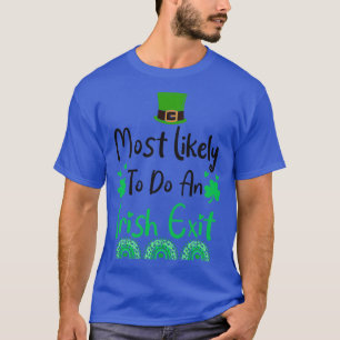 Most likely to do an irish exit T-Shirt