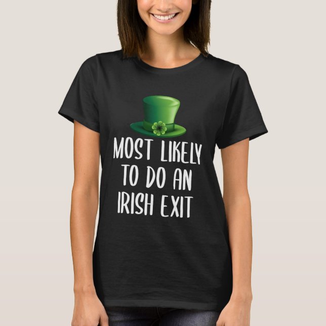 Most Likely To Do An Irish Exit T-Shirt (Front)