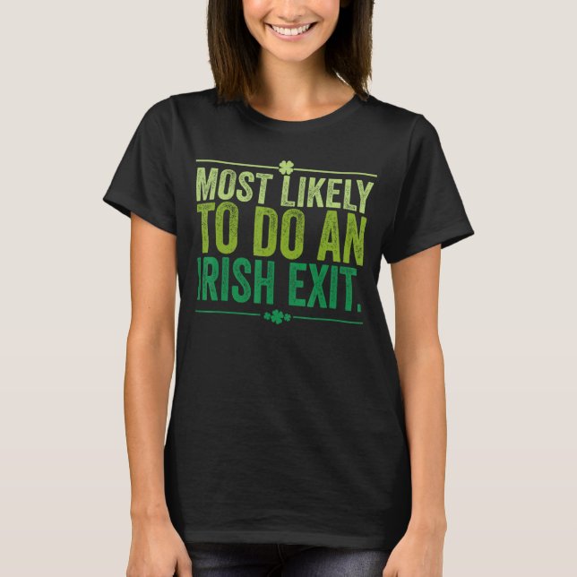Most Likely To Do An Irish Exit T-Shirt (Front)