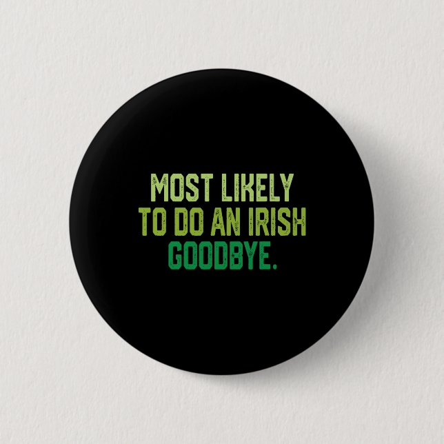 Most Likely To Do An Irish Goodbye 1  6 Cm Round Badge (Front)