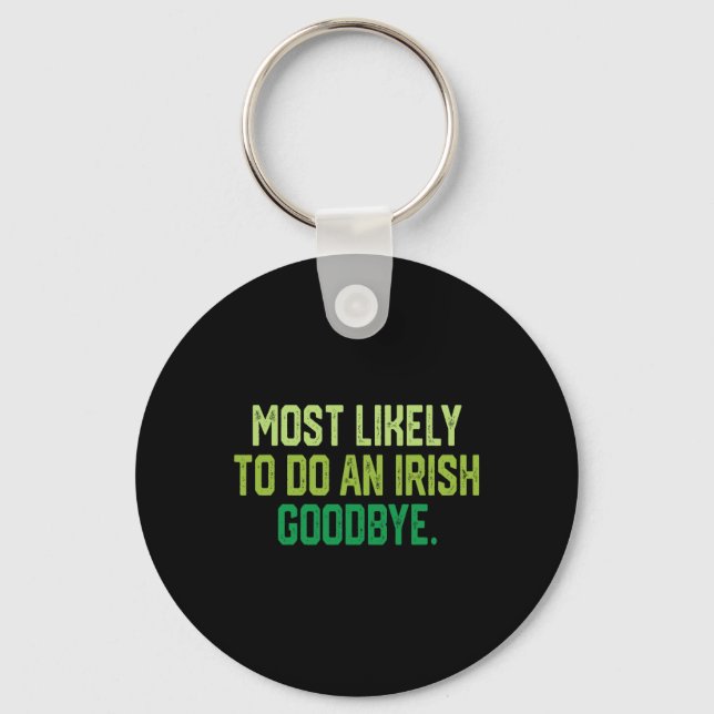Most Likely To Do An Irish Goodbye 1  Key Ring (Front)