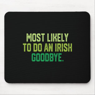 Most Likely To Do An Irish Goodbye 1  Mouse Mat
