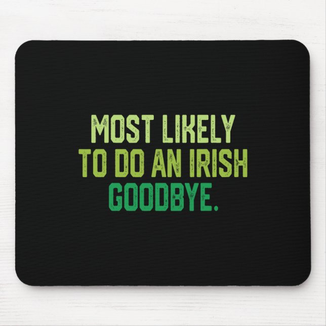 Most Likely To Do An Irish Goodbye 1  Mouse Mat (Front)