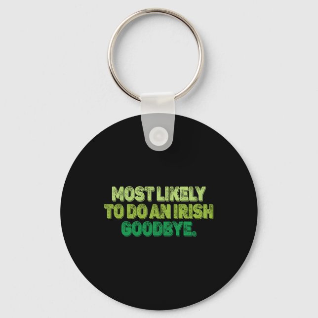 Most Likely To Do An Irish Goodbye 2  Key Ring (Front)