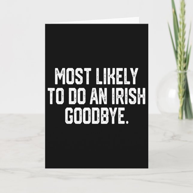 Most Likely To Do An Irish Goodbye 4  Card (Front)