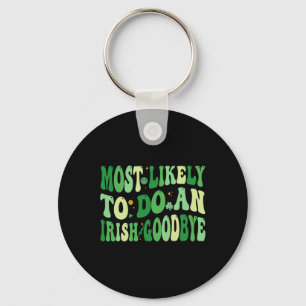 Most Likely To Do An Irish Goodbye 8  Key Ring