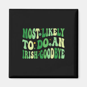Most Likely To Do An Irish Goodbye 8  Magnet