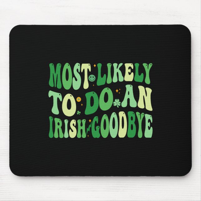 Most Likely To Do An Irish Goodbye 8  Mouse Mat (Front)