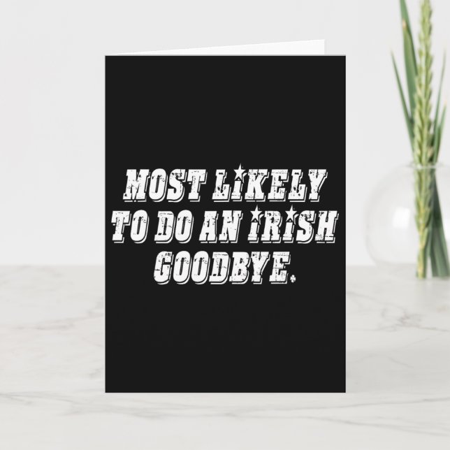 Most Likely To Do An Irish Goodbye  Card (Front)