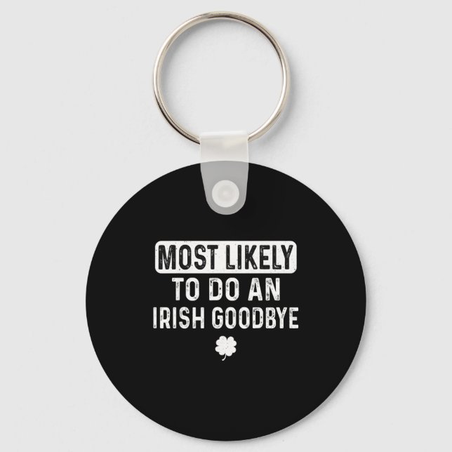 Most likely to do an irish goodbye funny irish  key ring (Front)