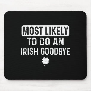 Most likely to do an irish goodbye funny irish mouse mat