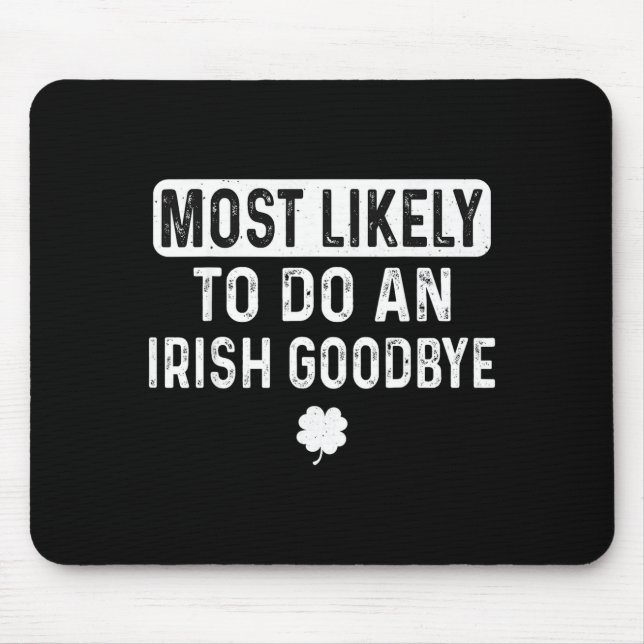Most likely to do an irish goodbye funny irish  mouse mat (Front)
