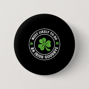 Most likely to do an irish goodbye funny shamrock 6 cm round badge